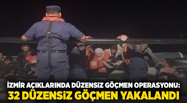 İzmir açıklarında düzensiz göçmen operasyonu:  32 düzensiz göçmen yakalandı