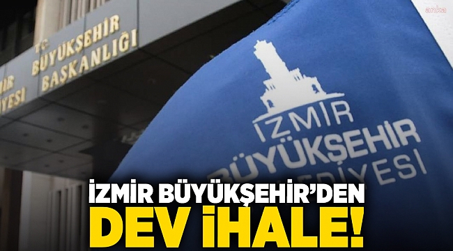 İzmir Büyükşehir’den  dev ihale!