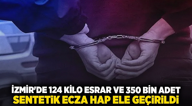 İzmir&#039;de 124 kilo esrar ve 350 bin adet sentetik ecza hap ele geçirildi