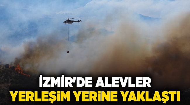 İzmir'de alevler  yerleşim yerine yaklaştı