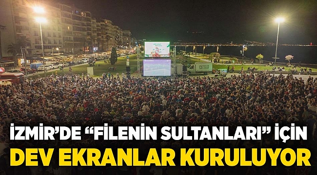 İzmir’de “Filenin Sultanları” için dev heyecan