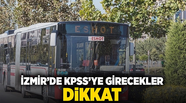 İzmir&#039;de KPSS&#039;ye girecekler dikkat!