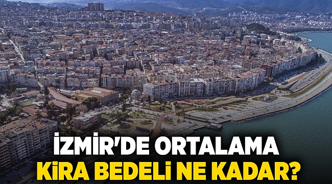 İzmir&#039;de ortalama kira bedeli ne kadar?