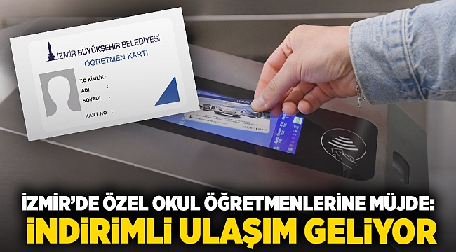 İzmir’de Özel okul öğretmenlerine müjde:  İndirimli ulaşım geliyor