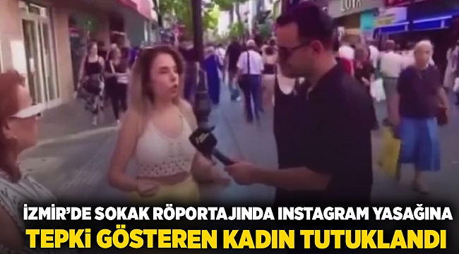İzmir’de Sokak röportajında Instagram yasağına  tepki gösteren kadın tutuklandı