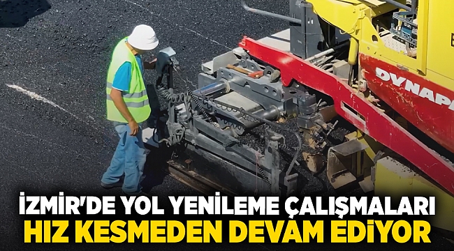 İzmir&#039;de Yol Yenileme Çalışmaları Hız Kesmeden Devam Ediyor