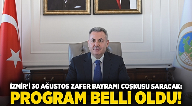 İzmir&#039;i 30 Ağustos Zafer Bayramı coşkusu saracak: Program belli oldu
