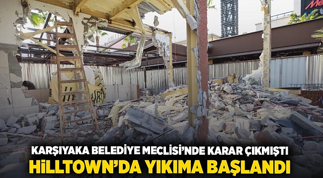 Karşıyaka Belediye Meclisi&#039;nde karar çıkmıştı: Hilltown&#039;da yıkıma başlandı