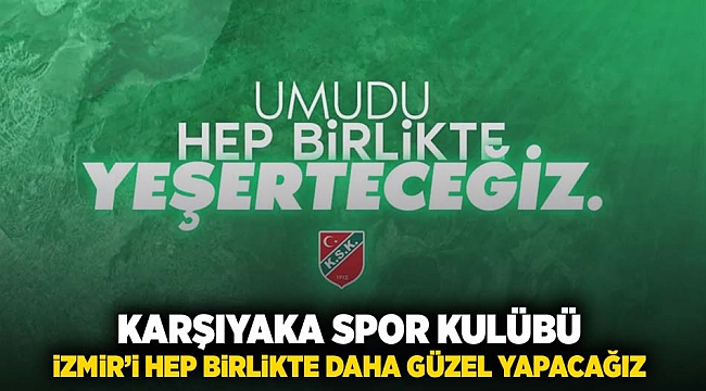 Karşıyaka Spor Kulübü &quot;İzmir’i hep birlikte daha güzel yapacağız&quot;