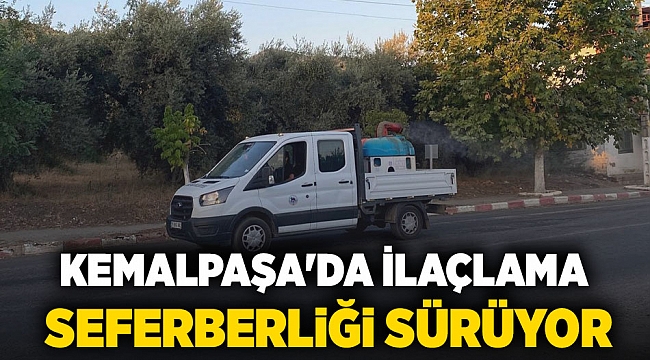 KEMALPAŞA&#039;DA İLAÇLAMA SEFERBERLİĞİ SÜRÜYOR