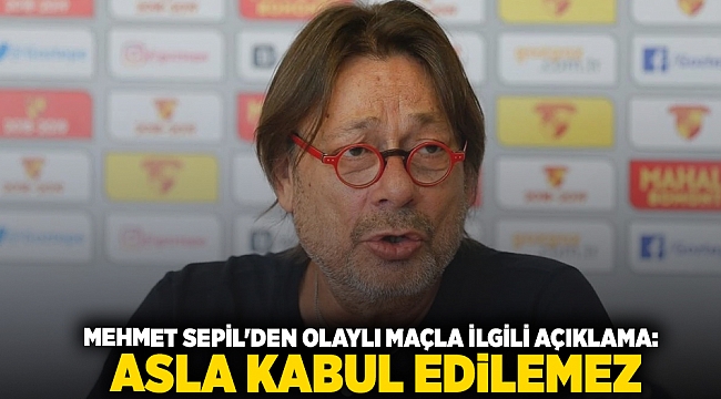Mehmet Sepil&#039;den olaylı maçla ilgili açıklama: Asla kabul edilemez