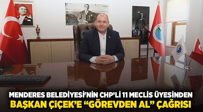Menderes Belediyesi&#039;nin CHP&#039;li 11 meclis üyesinden Başkan Çiçek&#039;e &quot;görevden al&quot; çağrısı