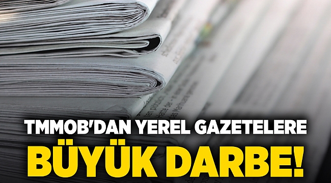 TMMOB&#039;dan yerel gazetelere büyük darbe!