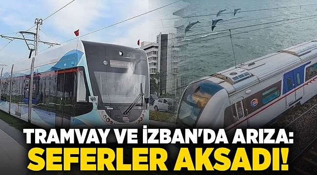 Tramvay ve İZBAN&#039;da arıza: Seferler aksadı!