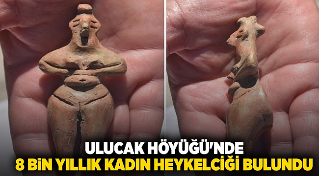 Ulucak Höyüğü&#039;nde 8 bin yıllık kadın heykelciği bulundu
