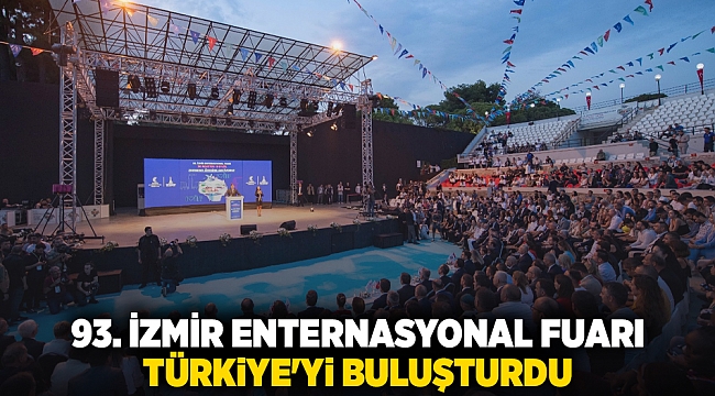 93. İzmir Enternasyonal Fuarı Türkiye&#039;yi buluşturdu