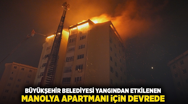 Büyükşehir Belediyesi yangından etkilenen Manolya Apartmanı için devrede