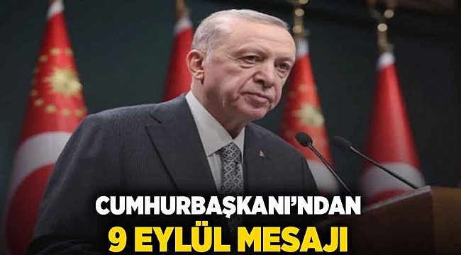 Cumhurbaşkanı&#039;ndan 9 Eylül mesajı