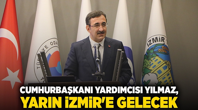 Cumhurbaşkanı Yardımcısı Yılmaz,  yarın İzmir'e gelecek