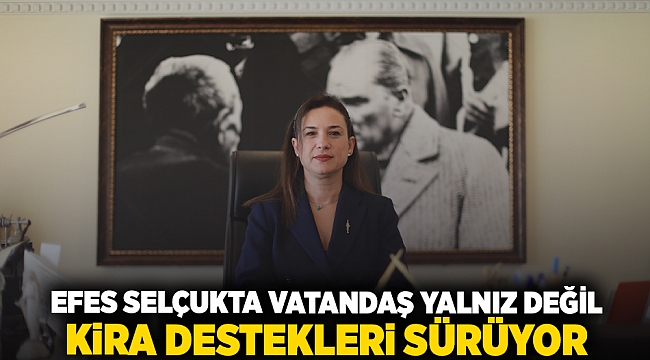 "Efes Selçuk’ta vatandaşlar yalnız değil: Kira destekleri sürüyor"