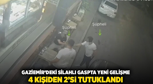 Gaziemir&#039;deki silahlı gaspta yeni gelişme: 4 kişiden 2&#039;si tutuklandı