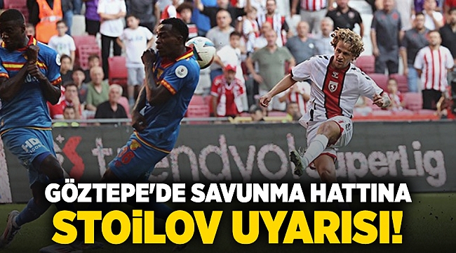Göztepe&#039;de savunma hattına Stoilov uyarısı!