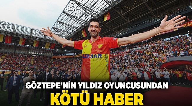 Göztepe&#039;nin yıldız oyuncusundan kötü haber