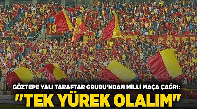 Göztepe Yalı Taraftar Grubu&#039;ndan Milli Maça Çağrı: &quot;Tek Yürek Olalım&quot;