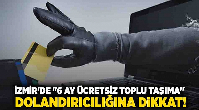 İzmir'de "6 Ay Ücretsiz Toplu Taşıma" Dolandırıcılığına Dikkat!