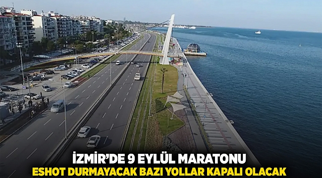 İzmir&#039;de 9 Eylül maratonu: ESHOT durmayacak bazı yollar kapalı olacak