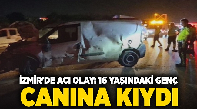 İzmir&#039;de acı olay: 16 yaşındaki genç canına kıydı