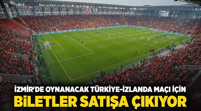 İzmir'de oynanacak Türkiye-İzlanda  maçı için biletler satışa çıkıyor