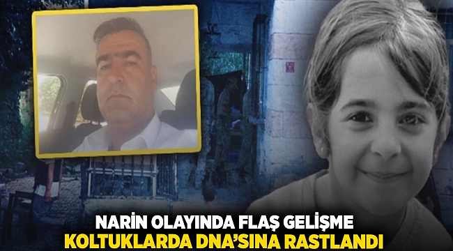 Narin olayında flaş gelişme, koltuklarda DNA&#039;sına rastlandı