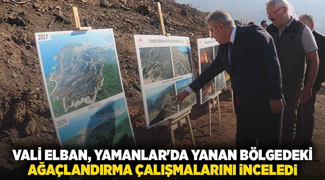 Vali Elban, Yamanlar&#039;da yanan bölgedeki ağaçlandırma çalışmalarını inceledi