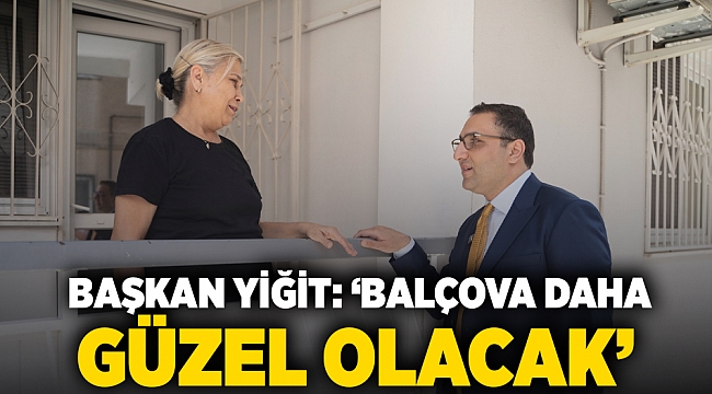 Yiğit: &#039;Balçova daha güzel olacak&#039;