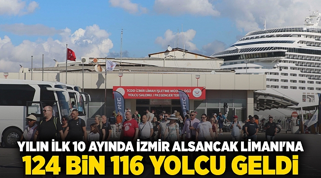 Yılın ilk 10 ayında İzmir Alsancak Limanı&#039;na 124 bin 116 yolcu geldi
