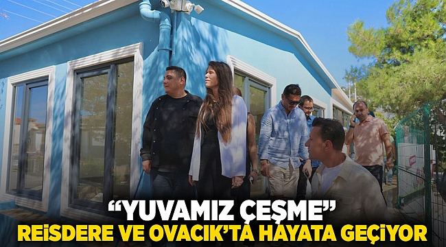 "YUVAMIZ ÇEŞME" REİSDERE VE OVACIK'TA HAYATA GEÇİYOR