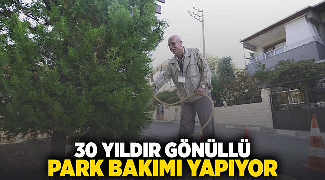 30 YILDIR GÖNÜLLÜ PARK BAKIMI YAPIYOR