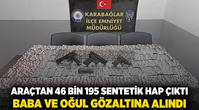 Araçtan 46 bin 195 sentetik hap çıktı  baba ve oğul gözaltına alındı