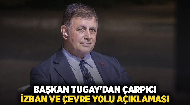 Başkan Tugay&#039;dan çarpıcı İZBAN ve çevre yolu açıklaması