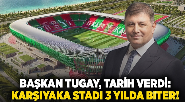 Başkan Tugay, tarih verdi:  Karşıyaka Stadı 3 yılda biter!