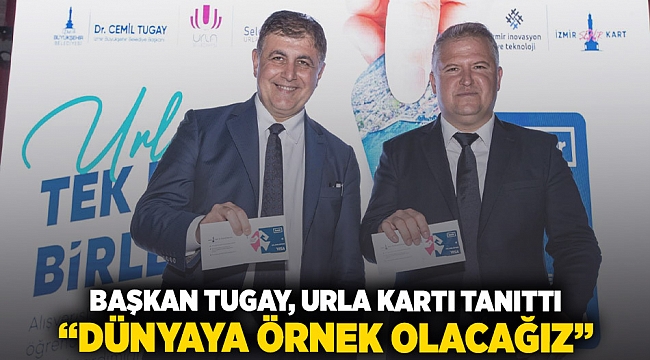 Başkan Tugay, Urla Kart&#039;ı tanıttı “Dünyaya örnek olacağız”