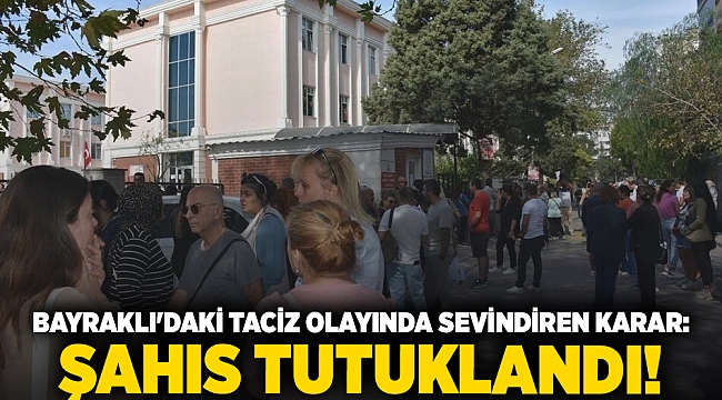 Bayraklı&#039;daki taciz olayında sevindiren karar: Şahıs tutuklandı!