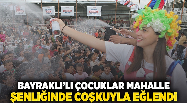 Bayraklı&#039;lı çocuklar mahalle şenliğinde coşkuyla eğlendi