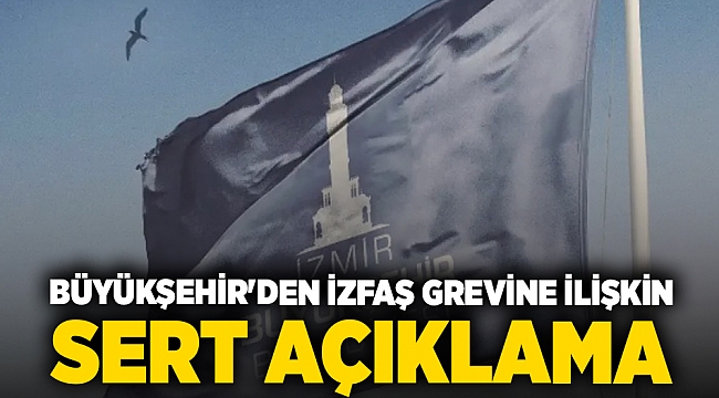 Büyükşehir'den İZFAŞ grevine ilişkin  sert açıklama