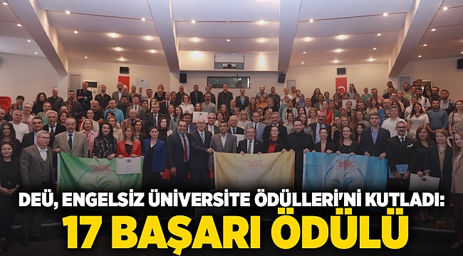 DEÜ, ENGELSİZ ÜNİVERSİTE ÖDÜLLERİ&#039;Nİ KUTLADI: 17 BAŞARI ÖDÜLÜ SAHİPLERİNE TESLİM EDİLDİ