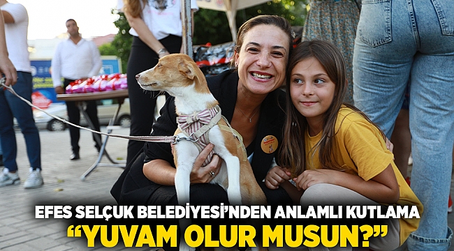 "Efes Selçuk Belediyesi’nden Anlamlı Kutlama; “Yuvam Olur Musun?