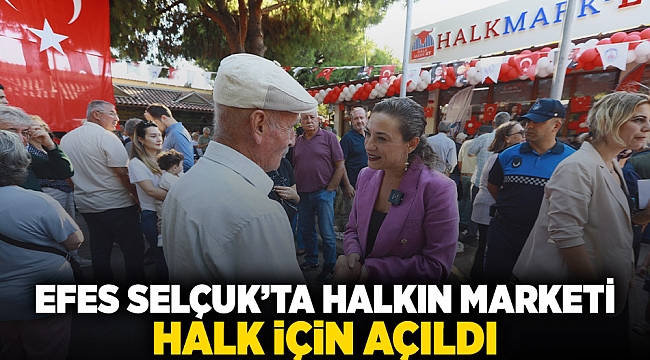&quot; Efes Selçuk’ta halkın marketi halk için açıldı&quot;