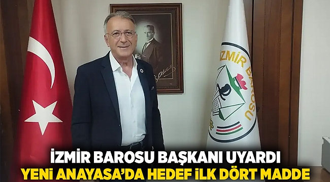 İzmir Barosu Başkanı uyardı... Yeni Anayasa&#039;da hedef ilk 4 madde