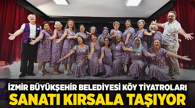 İzmir Büyükşehir Belediyesi Köy Tiyatroları  sanatı kırsala taşıyor